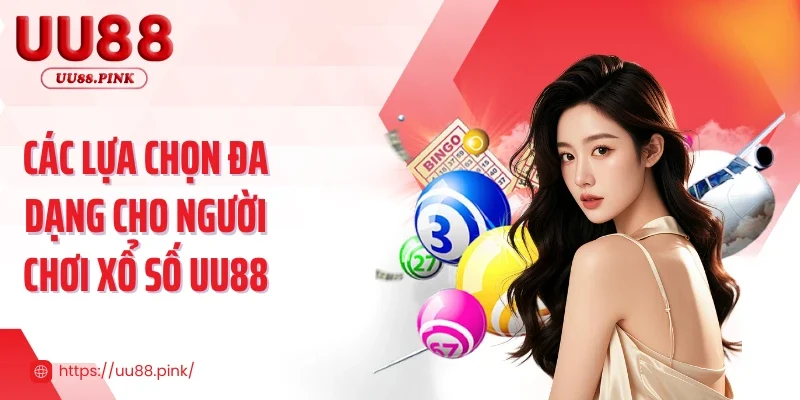 Các lựa chọn đa dạng cho người chơi xổ số UU88