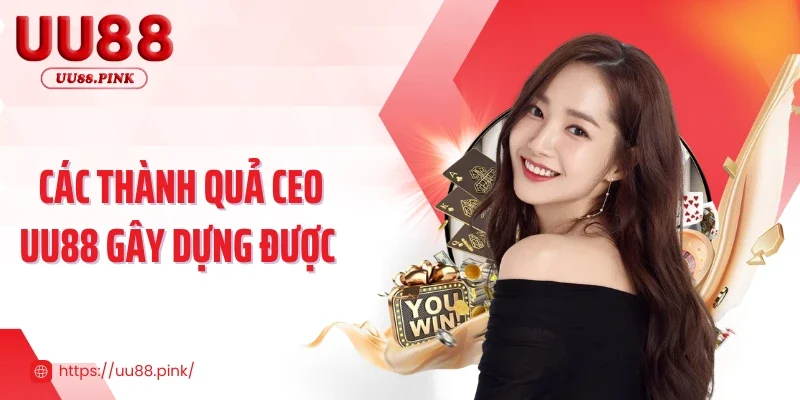 Các thành quả CEO UU88 gây dựng được