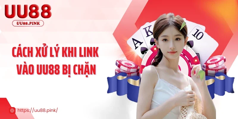 UU88 12 Cách xử lý khi link vào UU88 bị chặn