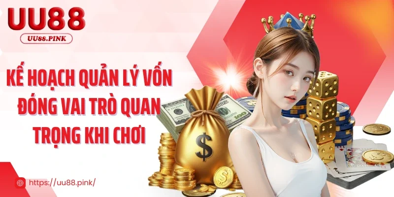 Kế hoạch quản lý vốn đóng vai trò quan trọng khi chơi
