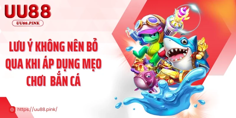 Lưu ý không nên bỏ qua khi áp dụng mẹo chơi