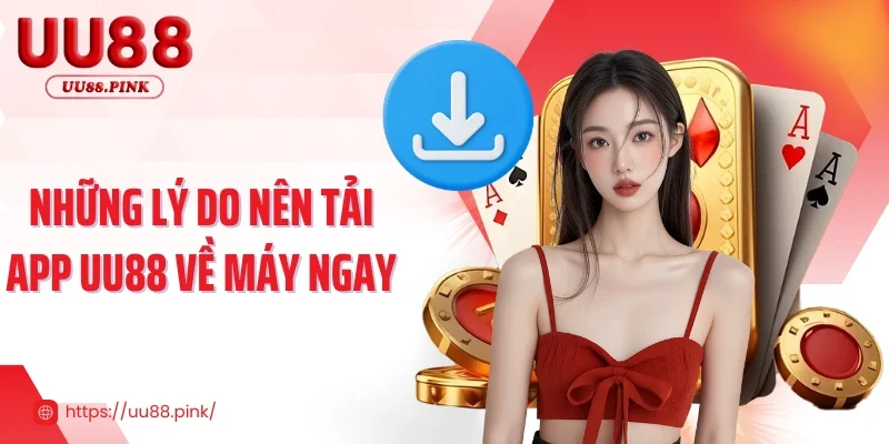Những lý do nên tải app UU88 về máy ngay