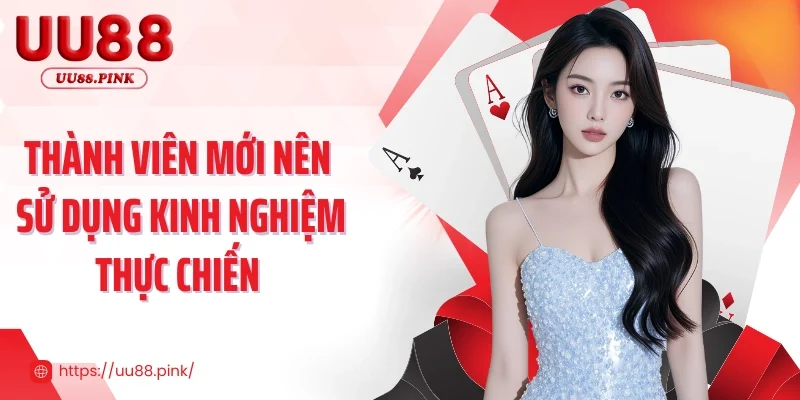 Thành viên mới nên sử dụng kinh nghiệm thực chiến