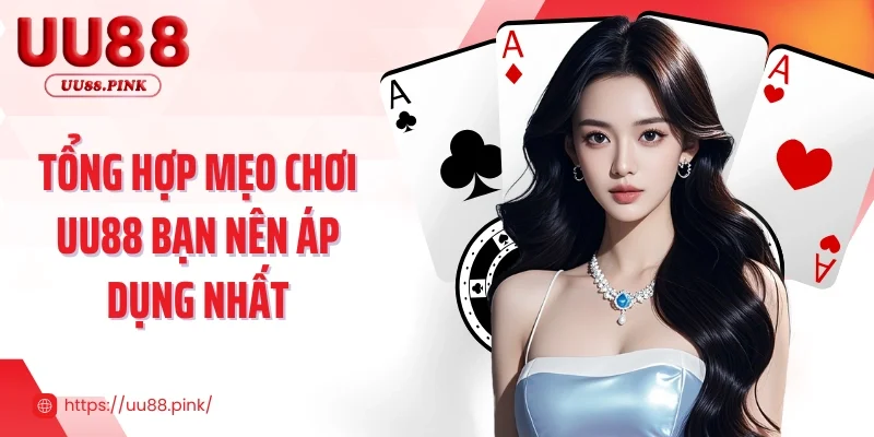 Tổng hợp mẹo chơi UU88 bạn nên áp dụng nhất